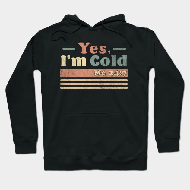 Yes, I'm Cold Me 24 7 - Freezing & Funny Sarcastic Vintage Hoodie by OrangeMonkeyArt
